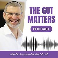 The Gut Matters Podcast with Dr. Avraham Gundle DO. ND