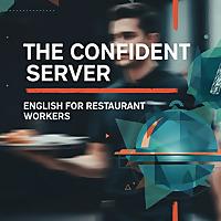The Confident Server: English for Restaurant Workers