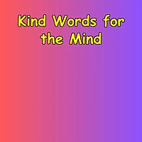 Kind Words for the Mind | Daily Emotional Support