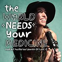 The World Needs Your Medicine