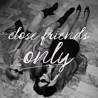 Close Friends Only