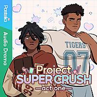 Project Super Crush: The Audio Drama