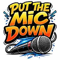PUT THE MIC DOWN PODCAST