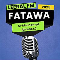 ⁠Fatawa Leeral FM - Dr Mouhamed Ahmad Lo