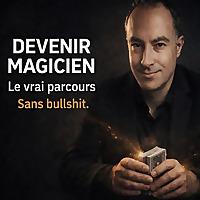 Magie Sans B******t, le Vrai Métier de Magicien – par Steven Magicien