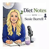 Diet Notes with Susie Burrell