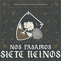 Hodor Presenta: Nos Pasamos Siete Reinos
