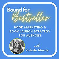 Bound for Bestseller: Book Marketing & Book Launch Strategy for Authors