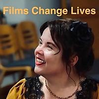 Films Change Lives