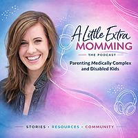 A Little Extra Momming | Parenting medically complex and disabled kids