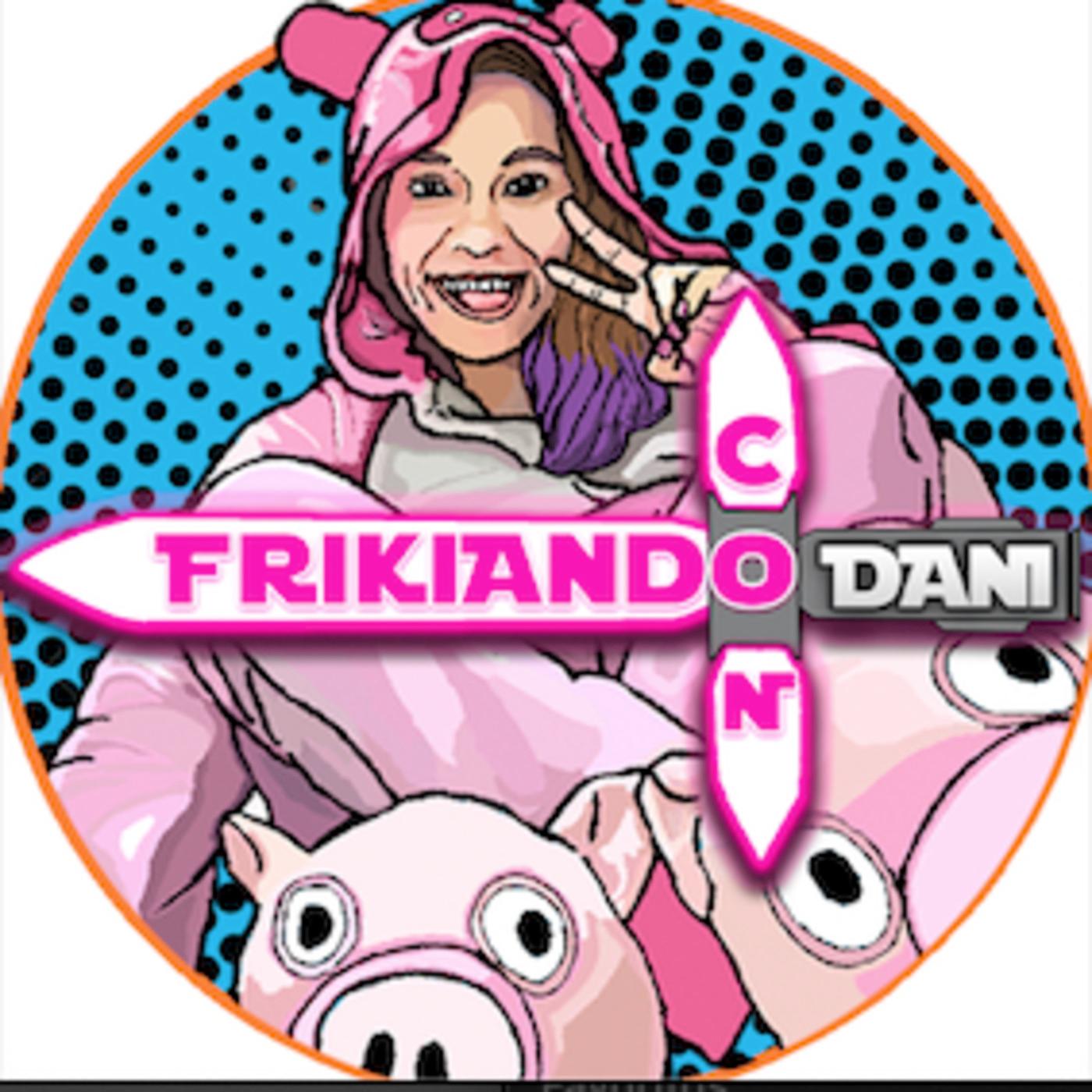 Frikiando Con Dani