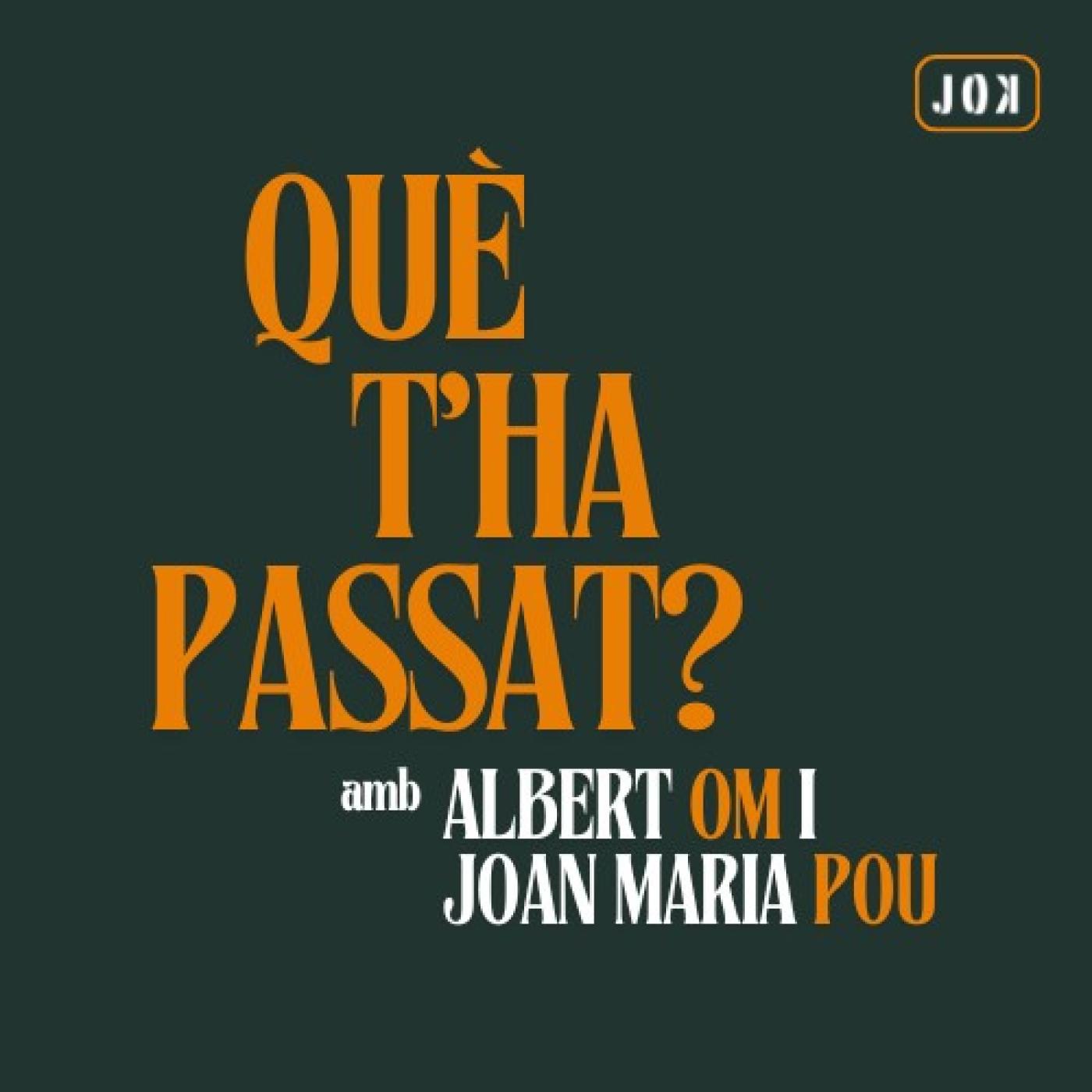 Què t'ha passat?, amb Joan Maria Pou i Albert Om